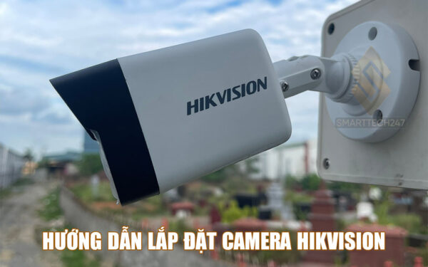 Huong Dan Lap Dat Camera Hikvision Tai Nha