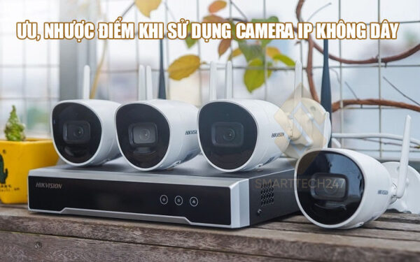 Ưu, Nhược điểm Khi Sử Dụng Camera Ip Không Dây Avt